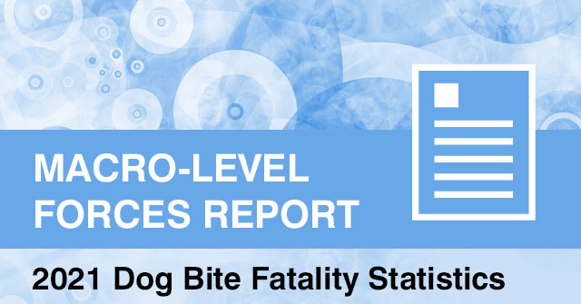 2021 macro-forces report - dog bite fatalities