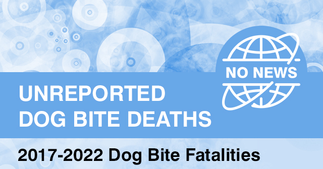 Dog Bite Fatalities Between 2017-2022 non-media reported